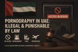 Is Porn Legal in UAE? Laws, Penalties & What’s Allowed